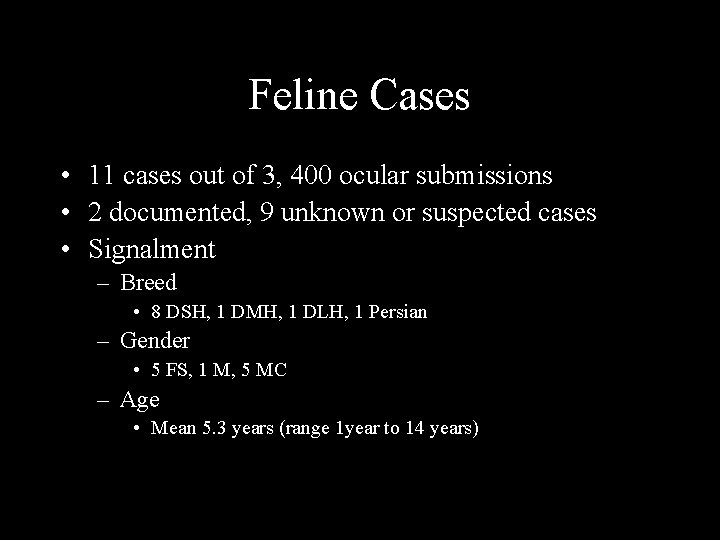 Feline Cases • 11 cases out of 3, 400 ocular submissions • 2 documented,