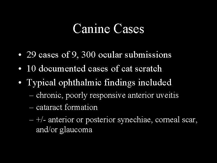 Canine Cases • 29 cases of 9, 300 ocular submissions • 10 documented cases