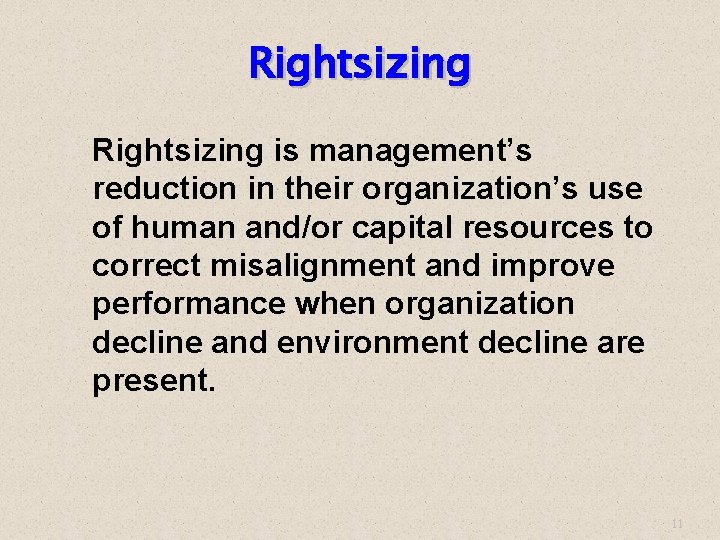 Rightsizing is management’s reduction in their organization’s use of human and/or capital resources to