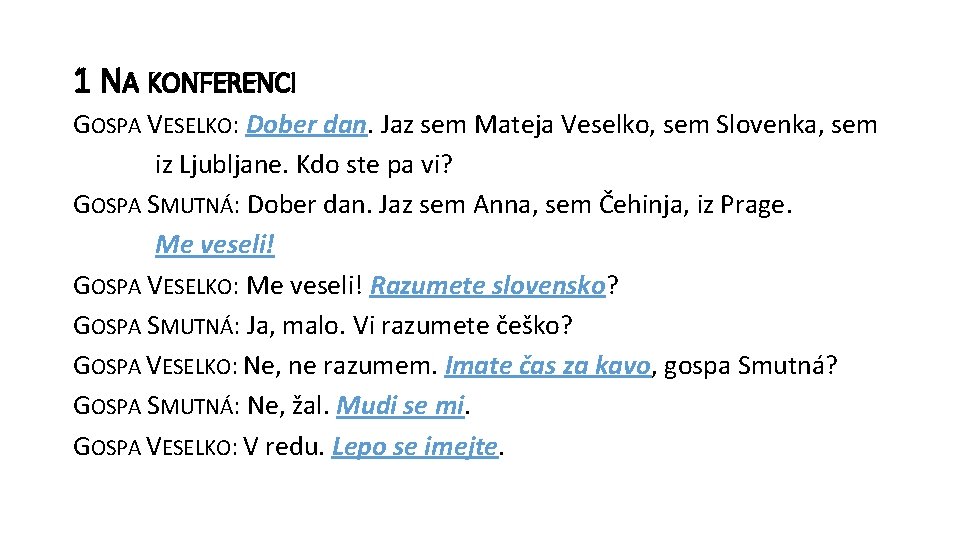 1 NA KONFERENCI GOSPA VESELKO: Dober dan. Jaz sem Mateja Veselko, sem Slovenka, sem