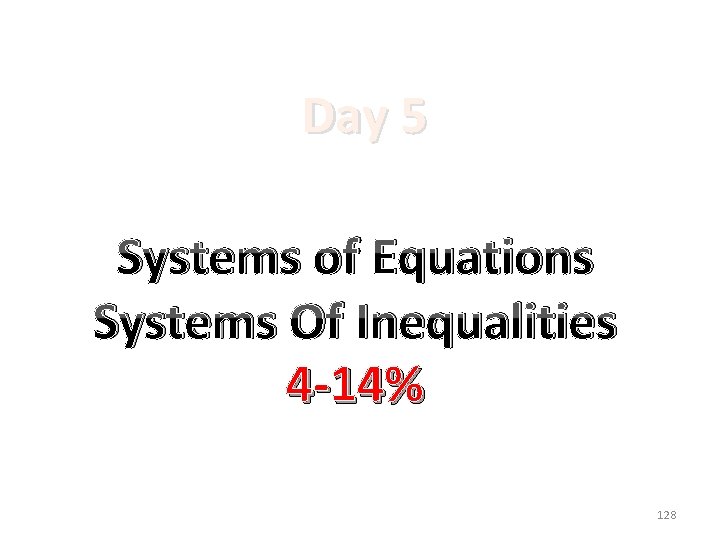 Day 5 Systems of Equations Systems Of Inequalities 4 -14% 128 