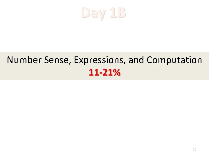 Day 1 B Number Sense, Expressions, and Computation 11 -21% 19 