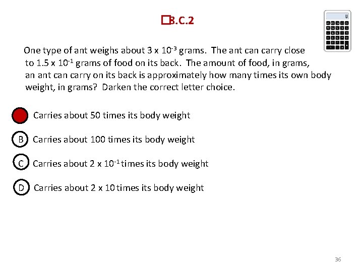  � 8. C. 2 One type of ant weighs about 3 x 10