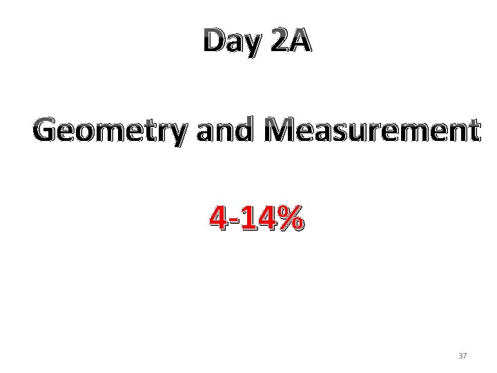 Day 2 A Geometry and Measurement 4 -14% 37 