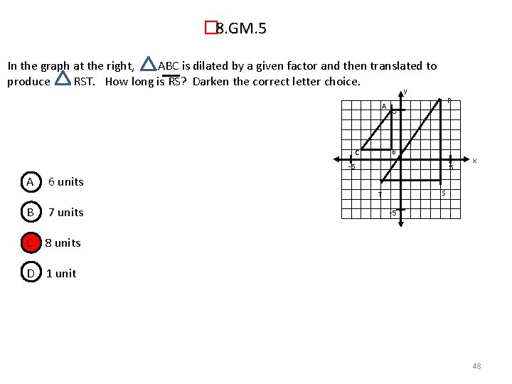 � 8. GM. 5 In the graph at the right, ABC is dilated by