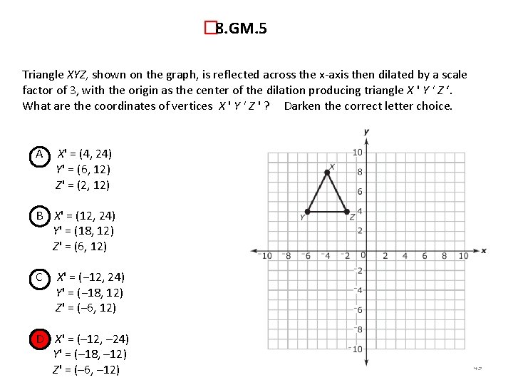 � 8. GM. 5 Triangle XYZ, shown on the graph, is reflected across the