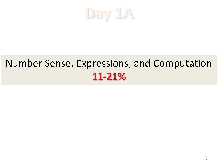 Day 1 A Number Sense, Expressions, and Computation 11 -21% 5 