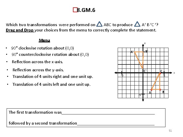 � 8. GM. 6 Which two transformations were performed on ABC to produce A‘