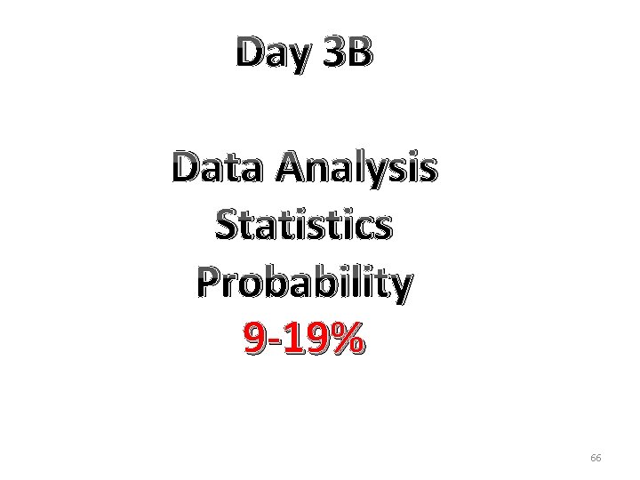 Day 3 B Data Analysis Statistics Probability 9 -19% 66 