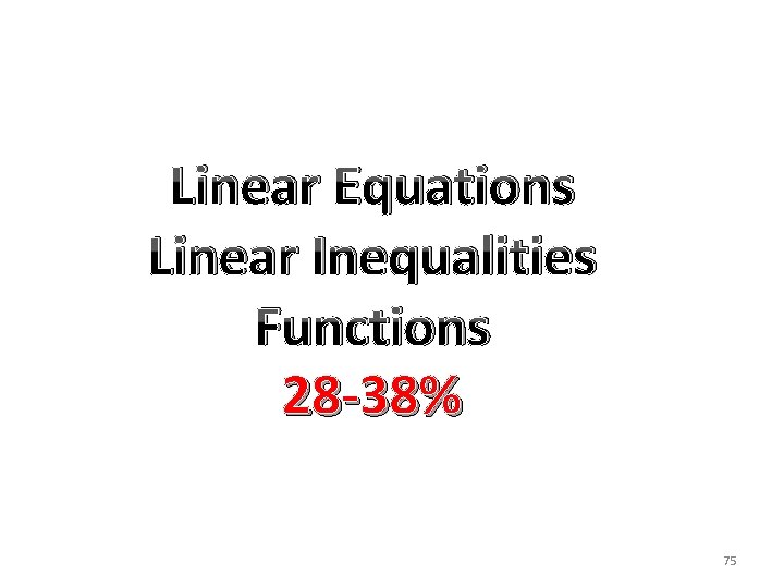 Linear Equations Linear Inequalities Functions 28 -38% 75 