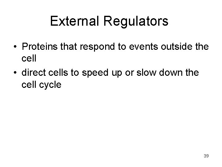 External Regulators • Proteins that respond to events outside the cell • direct cells External Regulators • Proteins that respond to events outside the cell • direct cells
