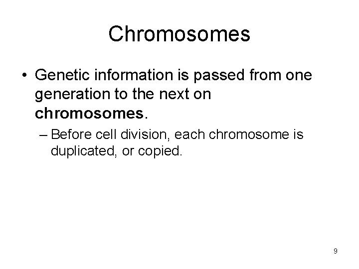 Chromosomes • Genetic information is passed from one generation to the next on chromosomes. Chromosomes • Genetic information is passed from one generation to the next on chromosomes.