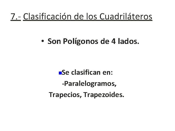 7. - Clasificación de los Cuadriláteros • Son Polígonos de 4 lados. Se clasifican