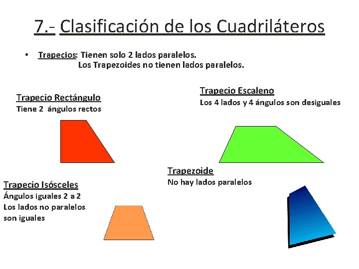 7. - Clasificación de los Cuadriláteros • Trapecios: Tienen solo 2 lados paralelos. Los