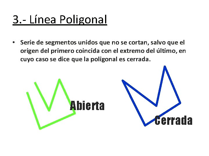 3. - Línea Poligonal • Serie de segmentos unidos que no se cortan, salvo
