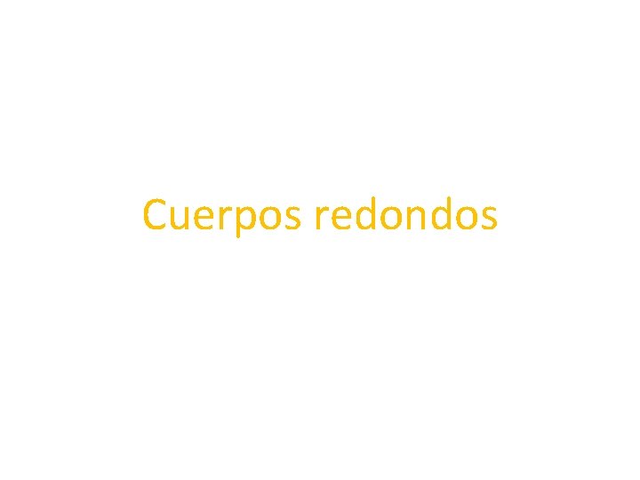 Cuerpos redondos 