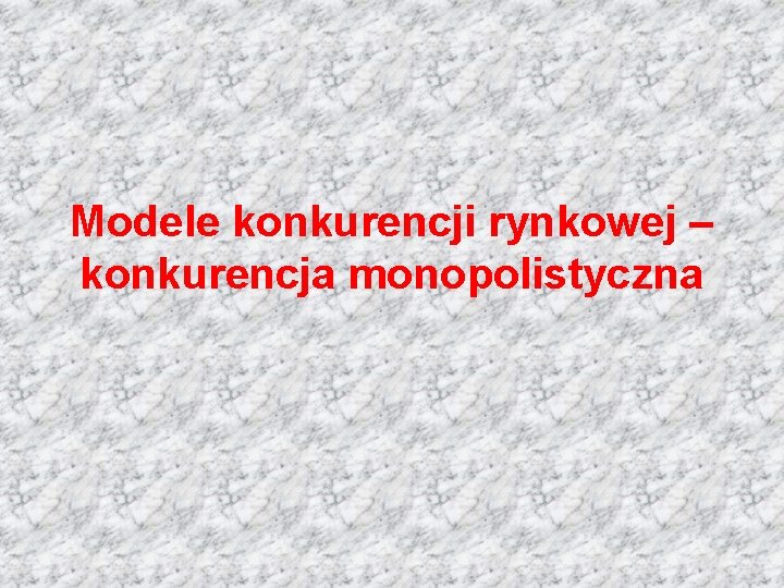 Modele konkurencji rynkowej – konkurencja monopolistyczna 