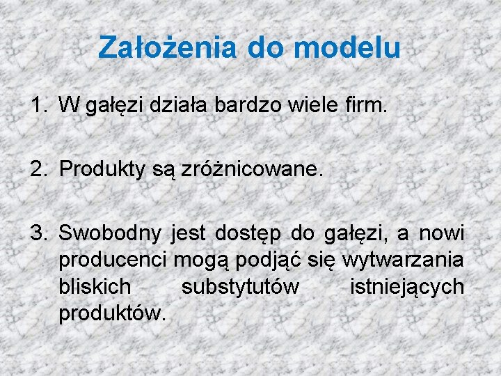 Założenia do modelu 1. W gałęzi działa bardzo wiele firm. 2. Produkty są zróżnicowane.