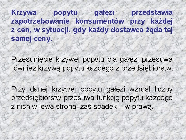 Krzywa popytu gałęzi przedstawia zapotrzebowanie konsumentów przy każdej z cen, w sytuacji, gdy każdy