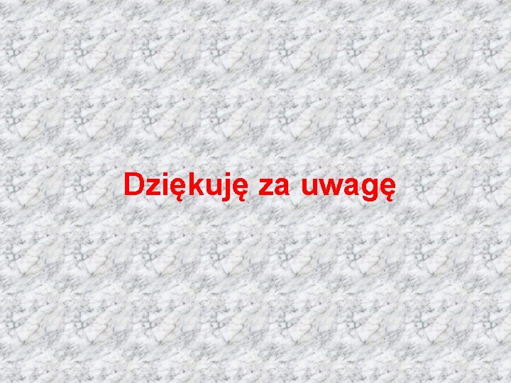 Dziękuję za uwagę 