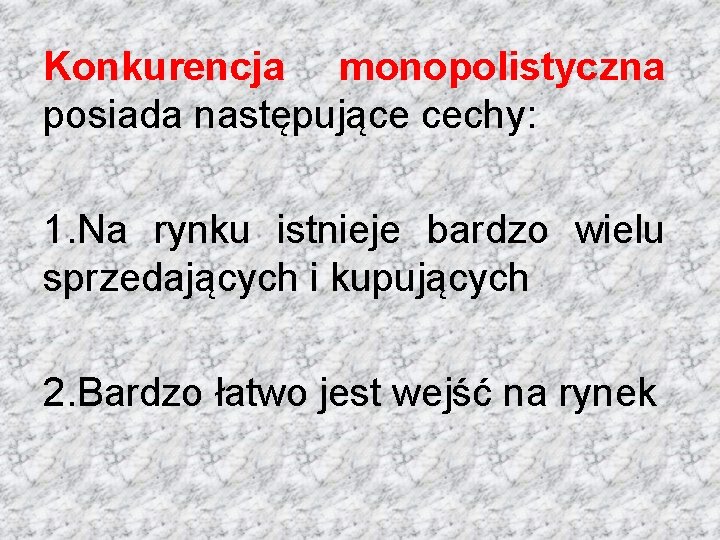 Konkurencja monopolistyczna posiada następujące cechy: 1. Na rynku istnieje bardzo wielu sprzedających i kupujących