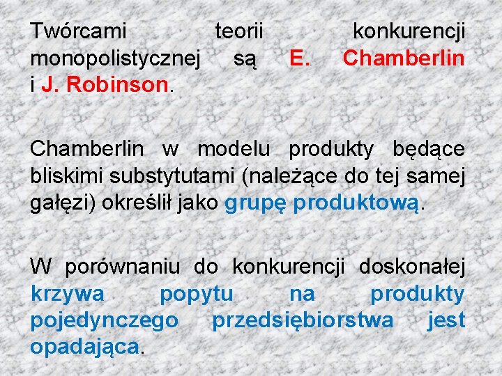 Twórcami teorii monopolistycznej są i J. Robinson. E. konkurencji Chamberlin w modelu produkty będące