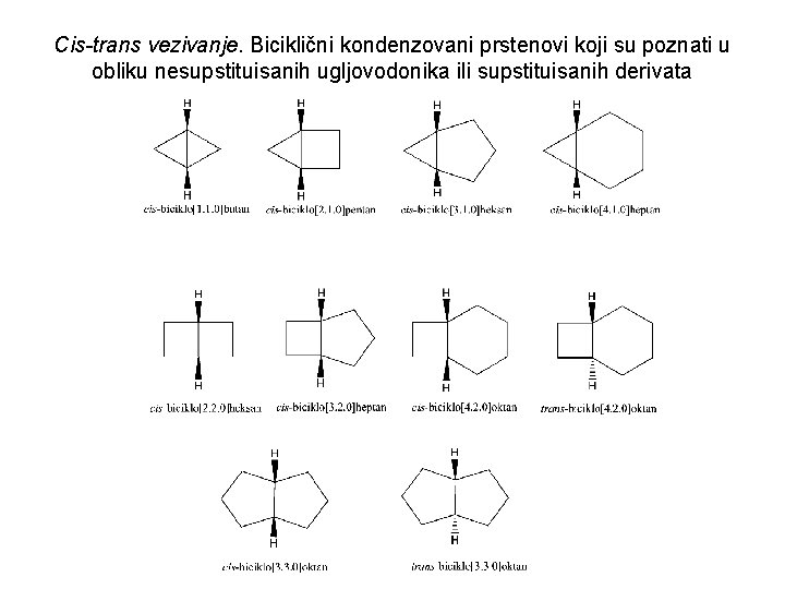 Cis-trans vezivanje. Biciklični kondenzovani prstenovi koji su poznati u obliku nesupstituisanih ugljovodonika ili supstituisanih