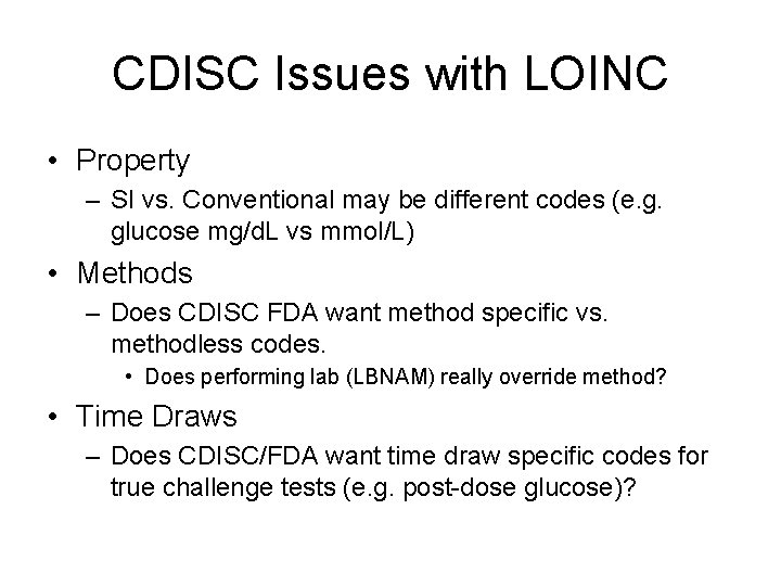 CDISC Issues with LOINC • Property – SI vs. Conventional may be different codes CDISC Issues with LOINC • Property – SI vs. Conventional may be different codes
