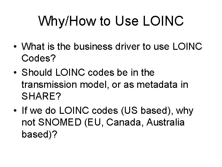 Why/How to Use LOINC • What is the business driver to use LOINC Codes? Why/How to Use LOINC • What is the business driver to use LOINC Codes?