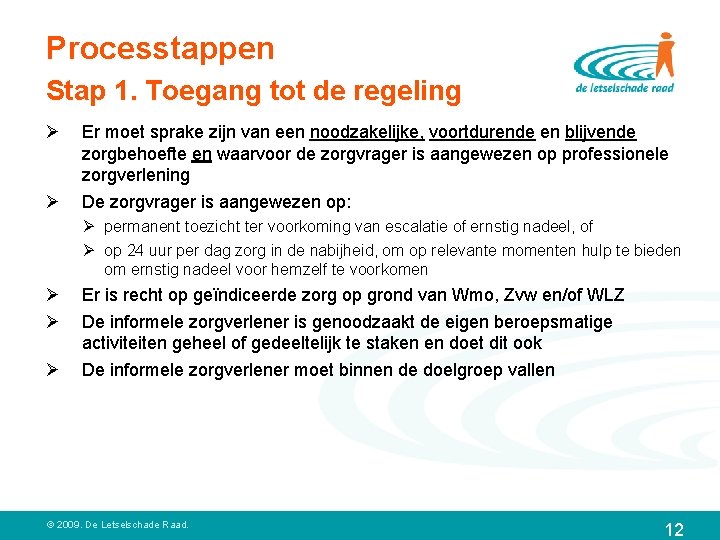 Processtappen Stap 1. Toegang tot de regeling Ø Ø Er moet sprake zijn van