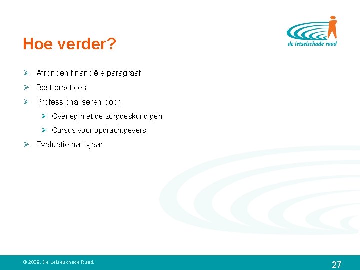 Hoe verder? Ø Afronden financiële paragraaf Ø Best practices Ø Professionaliseren door: Ø Overleg