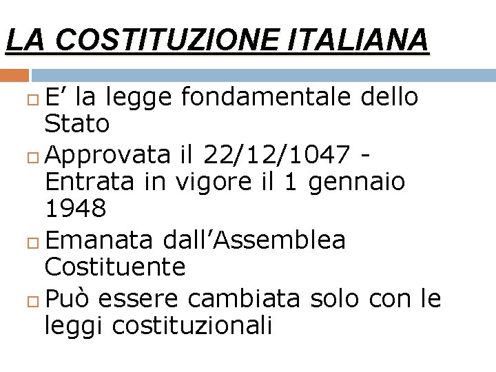 LA COSTITUZIONE ITALIANA E’ la legge fondamentale dello Stato Approvata il 22/12/1047 Entrata in