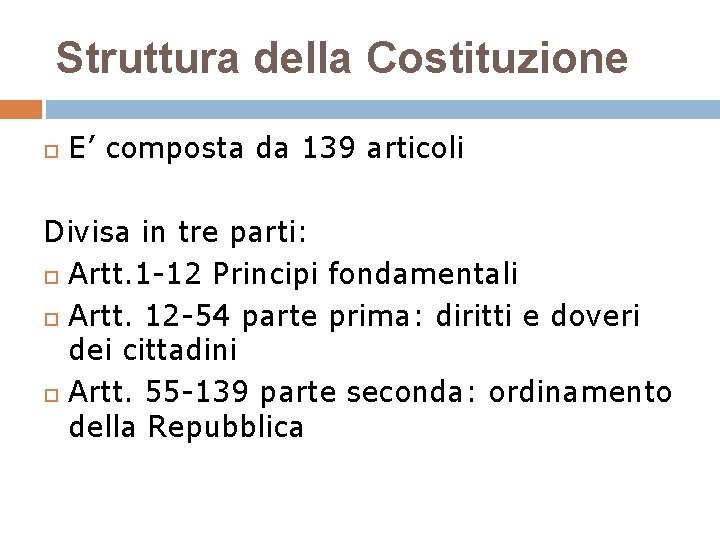 Struttura della Costituzione E’ composta da 139 articoli Divisa in tre parti: Artt. 1