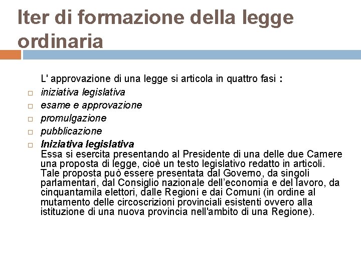 Iter di formazione della legge ordinaria L' approvazione di una legge si articola in