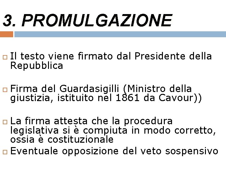 3. PROMULGAZIONE Il testo viene firmato dal Presidente della Repubblica Firma del Guardasigilli (Ministro