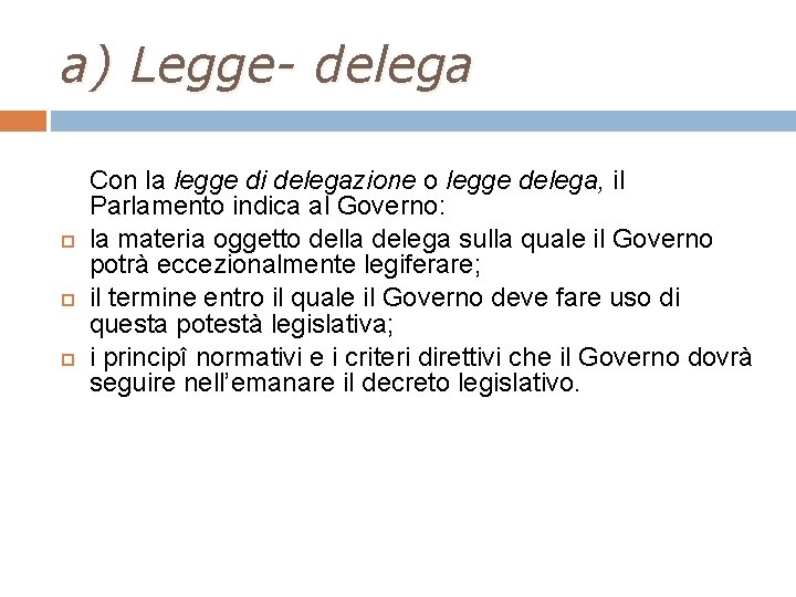 a) Legge- delega Con la legge di delegazione o legge delega, il Parlamento indica