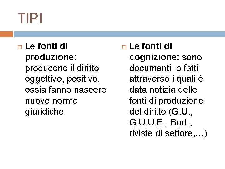 TIPI Le fonti di produzione: producono il diritto oggettivo, positivo, ossia fanno nascere nuove