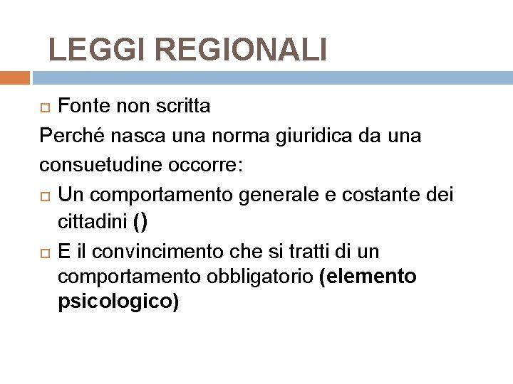 LEGGI REGIONALI Fonte non scritta Perché nasca una norma giuridica da una consuetudine occorre: