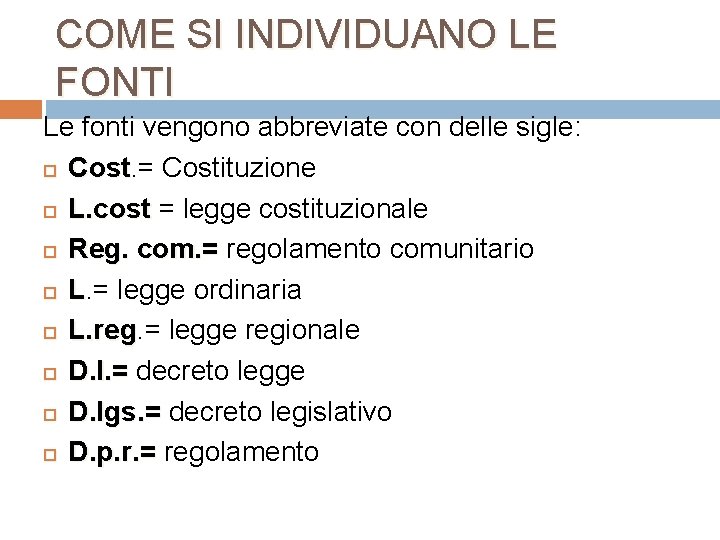 COME SI INDIVIDUANO LE FONTI Le fonti vengono abbreviate con delle sigle: Cost. =