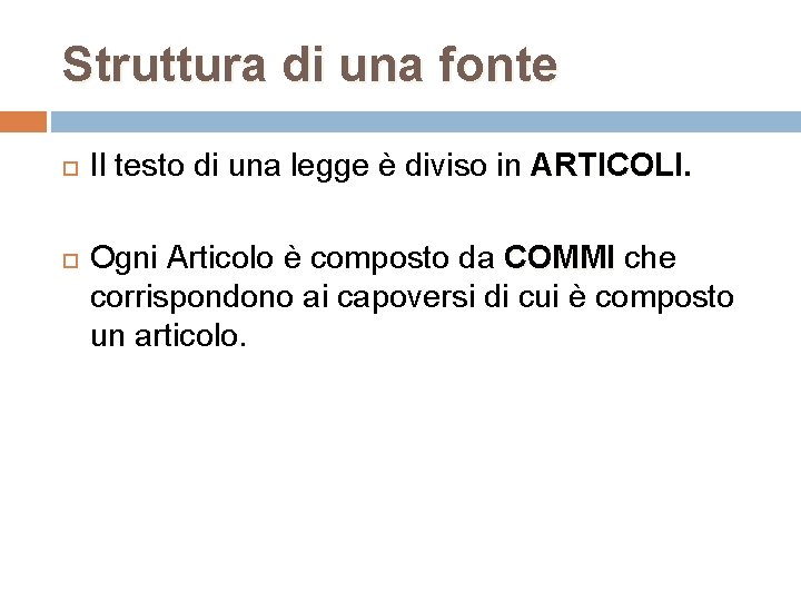 Struttura di una fonte Il testo di una legge è diviso in ARTICOLI. Ogni