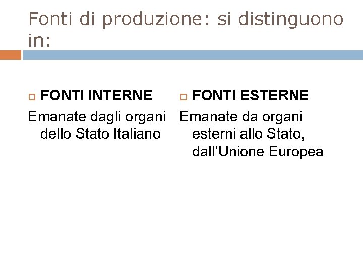 Fonti di produzione: si distinguono in: FONTI INTERNE FONTI ESTERNE Emanate dagli organi Emanate