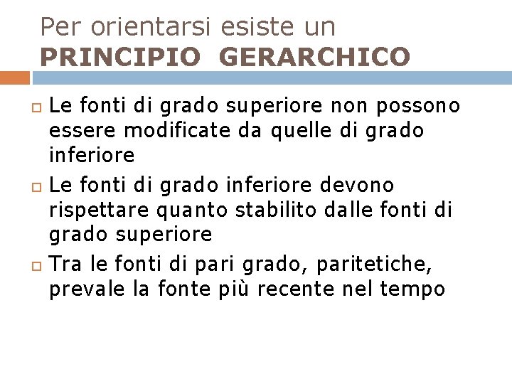 Per orientarsi esiste un PRINCIPIO GERARCHICO Le fonti di grado superiore non possono essere