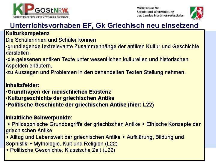 Unterrichtsvorhaben EF, Gk Griechisch neu einsetzend Kulturkompetenz Die Schülerinnen und Schüler können • grundlegende Unterrichtsvorhaben EF, Gk Griechisch neu einsetzend Kulturkompetenz Die Schülerinnen und Schüler können • grundlegende
