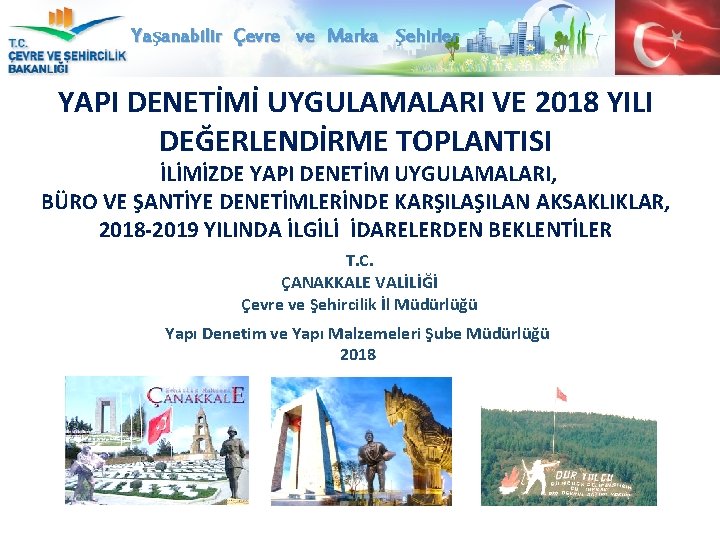 Yaşanabilir Çevre ve Marka Şehirler YAPI DENETİMİ UYGULAMALARI VE 2018 YILI DEĞERLENDİRME TOPLANTISI İLİMİZDE