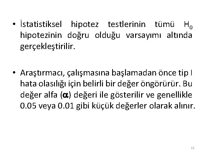  • İstatistiksel hipotez testlerinin tümü H 0 hipotezinin doğru olduğu varsayımı altında gerçekleştirilir.