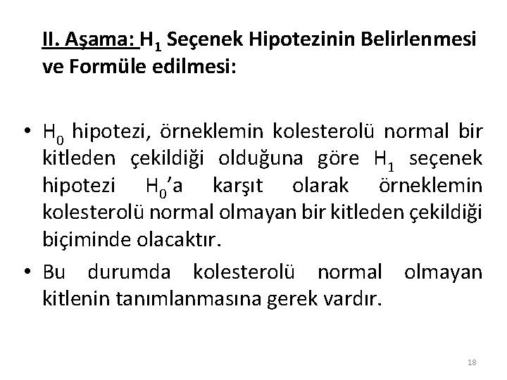 II. Aşama: H 1 Seçenek Hipotezinin Belirlenmesi ve Formüle edilmesi: • H 0 hipotezi,