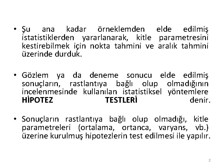  • Şu ana kadar örneklemden elde edilmiş istatistiklerden yararlanarak, kitle parametresini kestirebilmek için