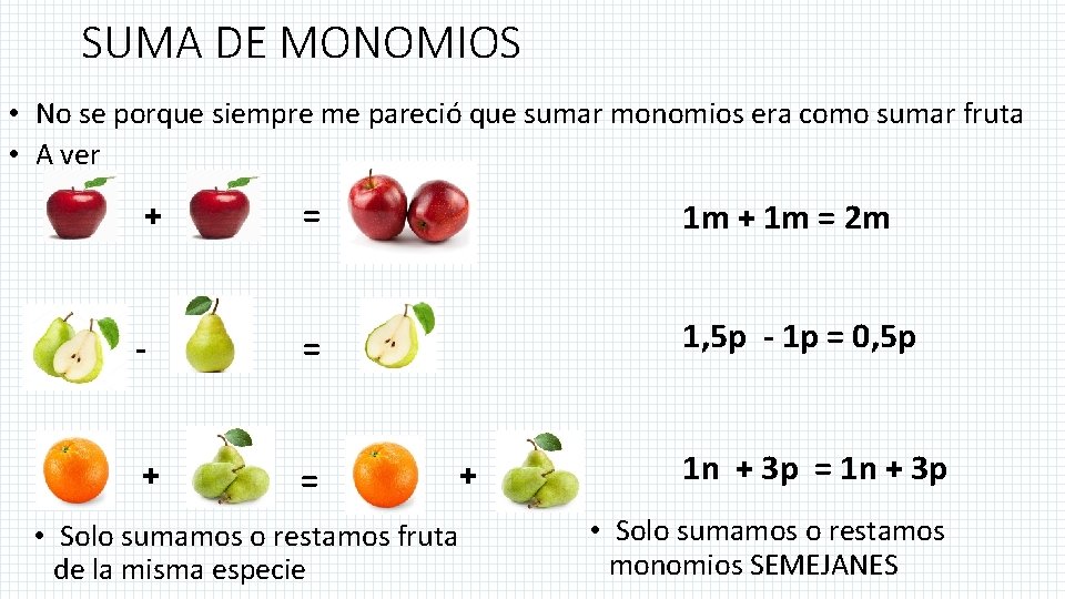 SUMA DE MONOMIOS • No se porque siempre me pareció que sumar monomios era SUMA DE MONOMIOS • No se porque siempre me pareció que sumar monomios era