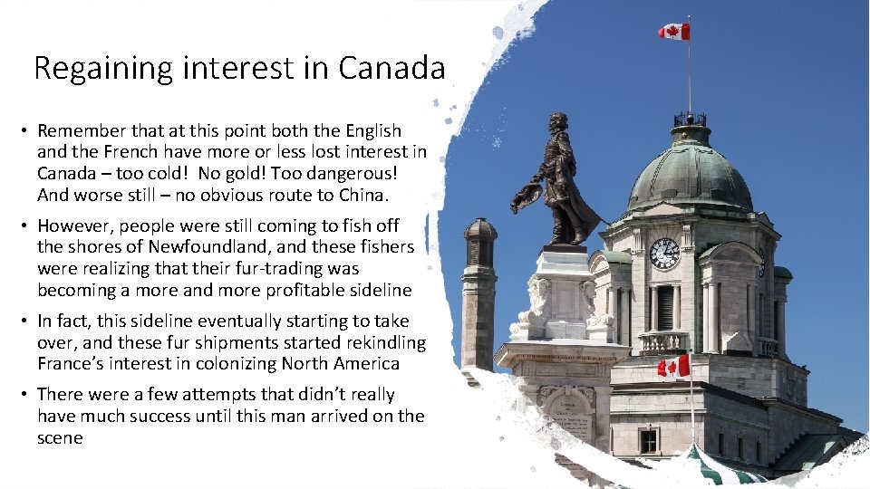 Regaining interest in Canada • Remember that at this point both the English and