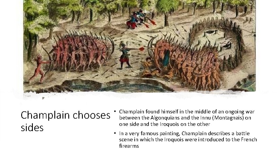 Champlain chooses sides • Champlain found himself in the middle of an ongoing war